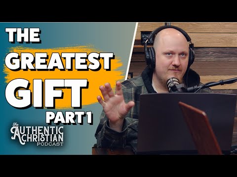 Featured image for “The Greatest Gift Part 1 | The Authentic Christian Podcast S5E25”