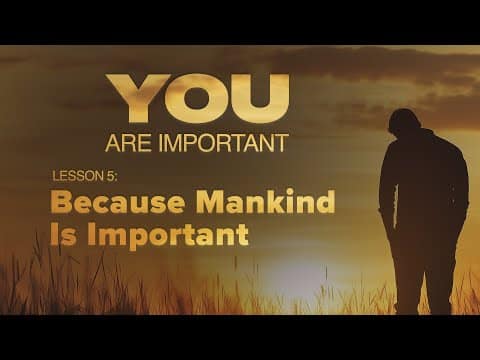 Featured image for “5. Because Mankind Is Important | You Are Important”