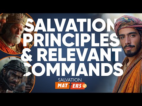 Featured image for “Salvation Principles & Relevant Commands | Salvation Matters”