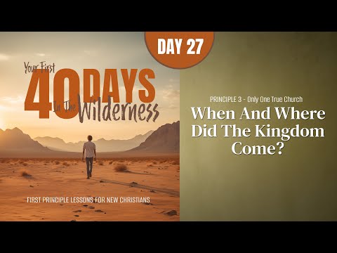 Featured image for “Day 27: When and Where Did the Kingdom Come? | Your First Forty Days in the Wilderness”