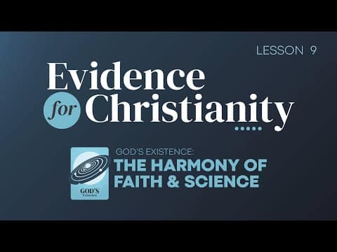 Featured image for “9. God’s Existence: Harmony of Faith and Science | Evidence for Christianity”