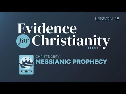 Featured image for “18. Christ’s Deity: Messianic Prophecy | Evidence for Christianity”
