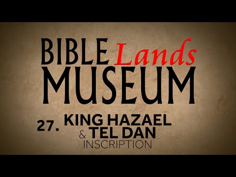 Featured image for “27. King Hazael and Tel Dan | Bible Lands Museum”