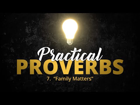 Featured image for “7. “Family Matters” | Practical Proverbs”