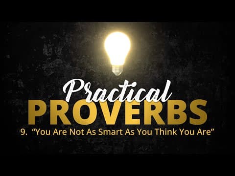 Featured image for “9. “You Are Not as Smart as You Think You Are” | Practical Proverbs”