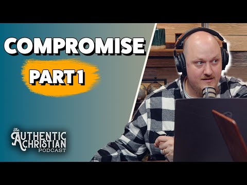 Featured image for “Compromise Part 1 | The Authentic Christian Podcast S5E20”