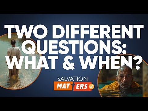 Featured image for “Two Different Questions: What and When? | Salvation Matters”